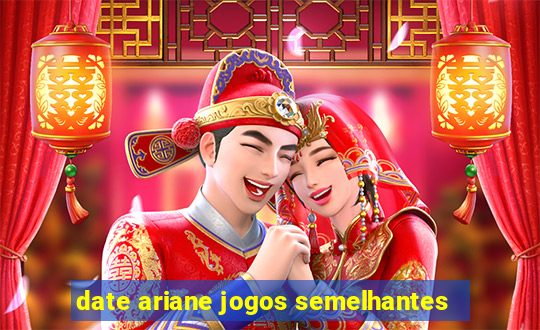 date ariane jogos semelhantes